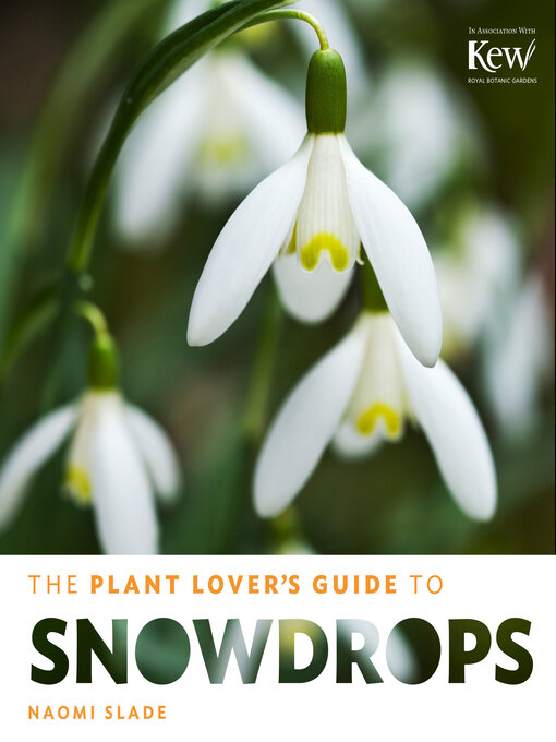 Title details for The Plant Lover's Guide to Snowdrops by Naomi Slade - Available